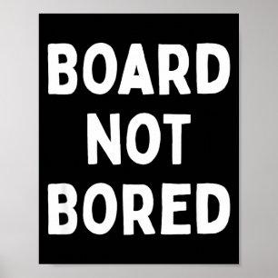 Board Not Bored Funny Board Game Geek Quote Nerdy  Poster