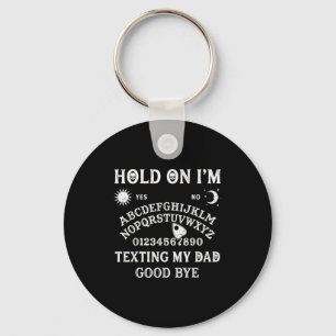 Board sorry i can't talk im on the phone my dad  keychain
