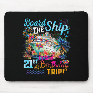 Board The Ship It's A 21st Birthday Trip Cruise Va Mouse Pad