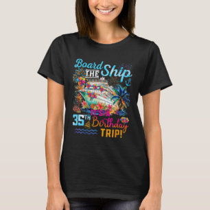 Board The Ship It's A 35th Birthday Trip Cruise Va T-Shirt