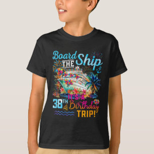 Board The Ship It's A 38th Birthday Trip Cruise Va T-Shirt