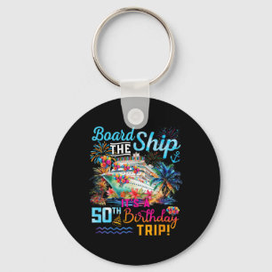 Board The Ship It's A 50th Birthday Trip Cruise Va Keychain