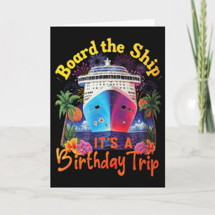 Board The Ship It's A Birthday Trip Birthday Cruis Card