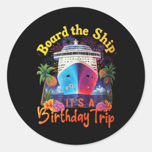 Board The Ship It's A Birthday Trip Birthday Cruis Classic Round Sticker