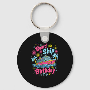 Board The Ship It's A Birthday Trip Birthday Cruis Keychain