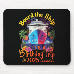 Board The Ship It's A Birthday Trip Birthday Cruis Mouse Pad