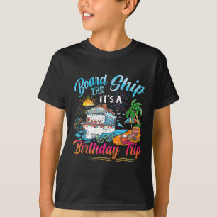 Board The Ship Its A Birthday Trip Cruise Birthday T-Shirt