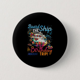 Board The Ship It's A Birthday Trip Family Cruise  2 Inch Round Button