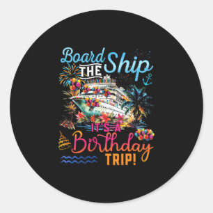 Board The Ship It's A Birthday Trip Family Cruise  Classic Round Sticker