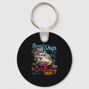 Board The Ship It's A Birthday Trip Family Cruise Keychain