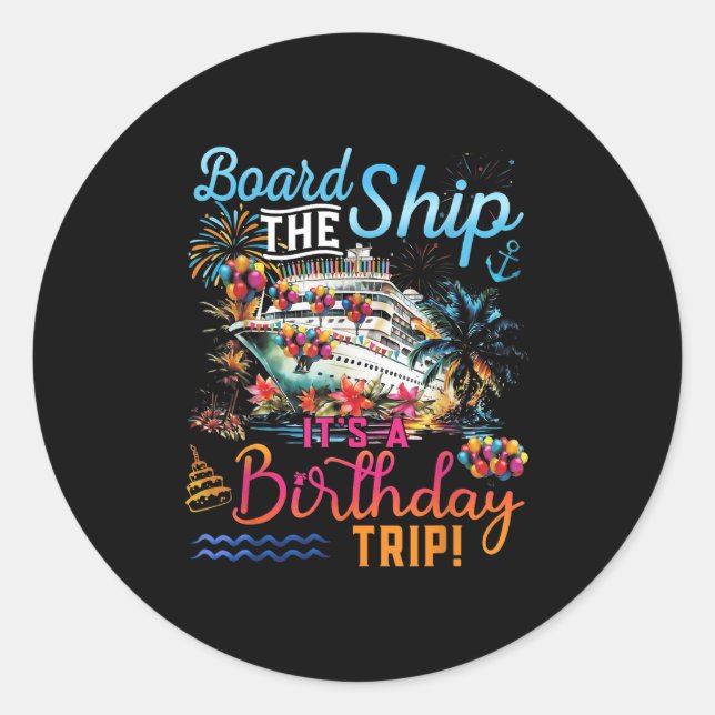 Board The Ship Its A Birthday Trip Family Cruise S Classic Round Sticker (Front)