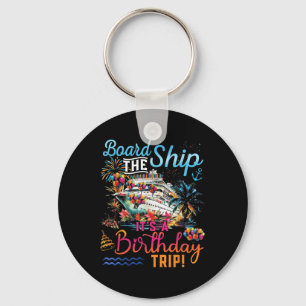 Board The Ship Its A Birthday Trip Family Cruise S Keychain