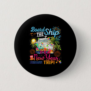 Board The Ship It's A New Year Trip Cruise Family 2 Inch Round Button