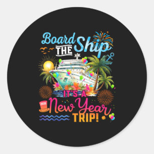 Board The Ship It's A New Year Trip Cruise Family  Classic Round Sticker