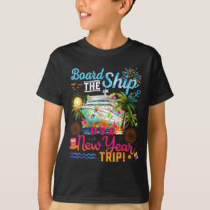 Board The Ship It's A New Year Trip Cruise Family  T-Shirt