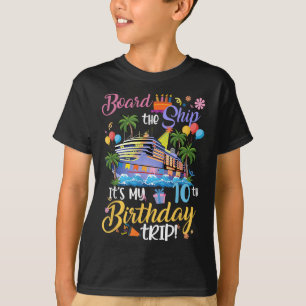 Board The Ship Its My 10th Birthday Trip Cruise Va T-Shirt