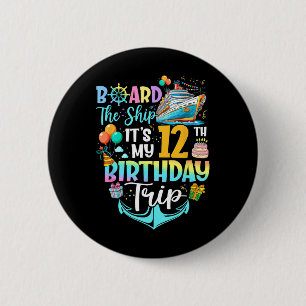 Board The Ship It's My 12th Birthday Trip Cruise V 2 Inch Round Button