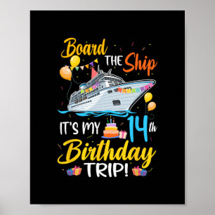 Board The Ship It's My 14th Birthday Trip Cruise P Poster