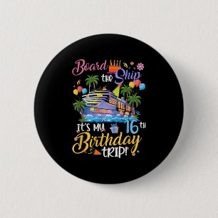Board The Ship Its My 16th Birthday Trip Cruise Va 2 Inch Round Button