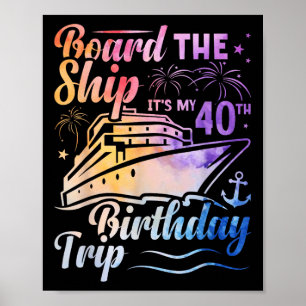 Board The Ship Its My 40th Birthday Trip Birthday Poster