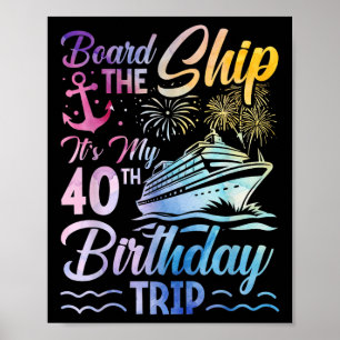 Board The Ship Its My 40th Birthday Trip Birthday Poster