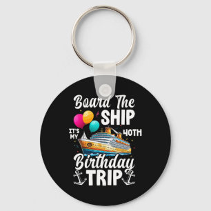 Board The Ship It's My 40th Birthday Trip Cruise B Keychain