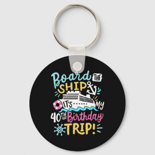 Board The Ship It's My 40th Birthday Trip Cruise V Keychain