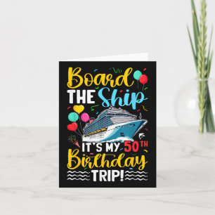 Board The Ship Its My 50th Birthday Trip Birthday  Card
