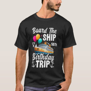 Board The Ship It's My 55Th Birthday Trip Cruise B T-Shirt