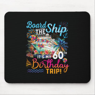 Board The Ship It's My 60th Birthday Trip Cruise V Mouse Pad