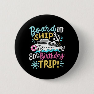 Board The Ship It's My 80th Birthday Trip Cruise V 2 Inch Round Button