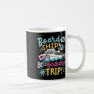 Board The Ship It's My 80th Birthday Trip Cruise V Coffee Mug
