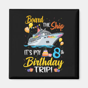 Board The Ship It's My 8th Birthday Trip Cruise Pa Magnet