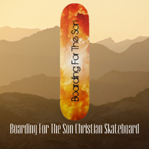 Boardiing For The Son Christian  Skateboard
