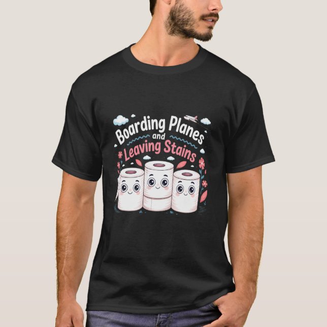 Boarding Planes Leaving Stains Funny Embarrassing  T-Shirt (Front)