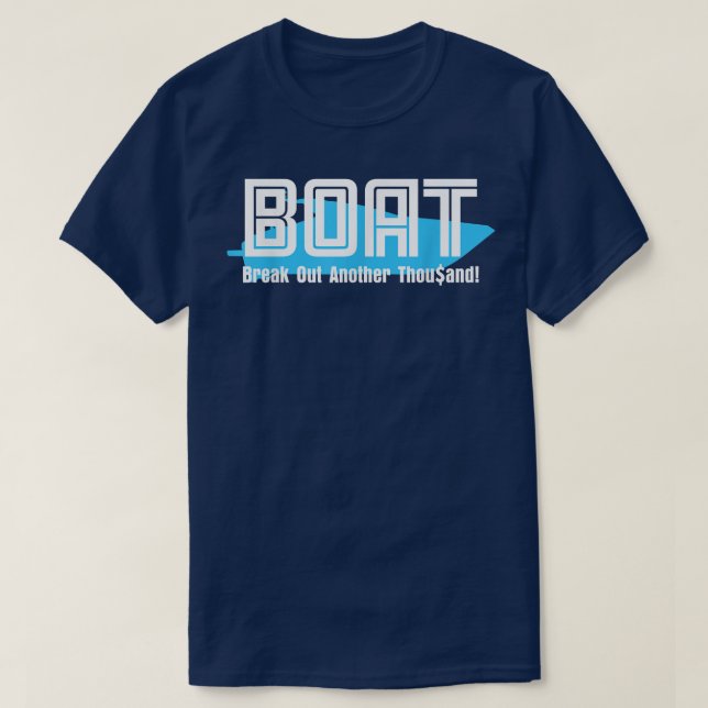 BOAT Break Out Another Thousand  for Boaters  T-Shirt (Design Front)