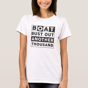 Boat Bust Out Another Thousand Boat Sailing Funny T-Shirt