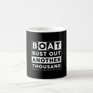 Boat Bust Out Another Thousand Boat Sailing Sailor Coffee Mug