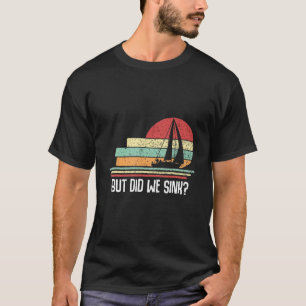 Boat Captain But Did We Sink Pontoon Boating Men T-Shirt
