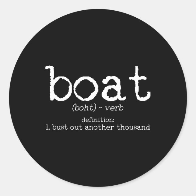 Boat Definition Bust Out Another Thousand Funny Bo Classic Round Sticker (Front)