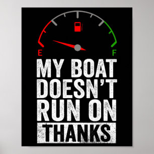 Boat Doesn't Run On Thanks Boating Captain Boat Ow Poster