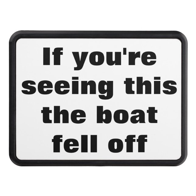 Boat Fell Off Funny Quote for Boat Owners Trailer Hitch Cover (Front)