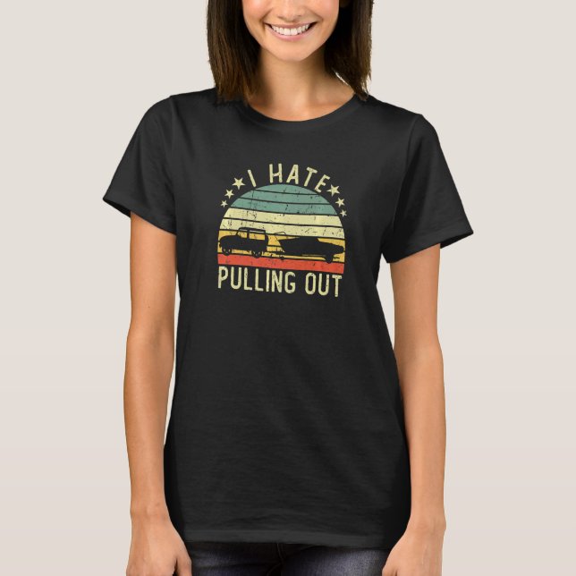 Boat I Hate Pulling Out Retro Boating Captain Moto T-Shirt (Front)