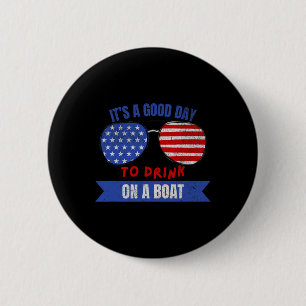 Boat Lovers 4th Of July It's A Good Day To Drink O 2 Inch Round Button