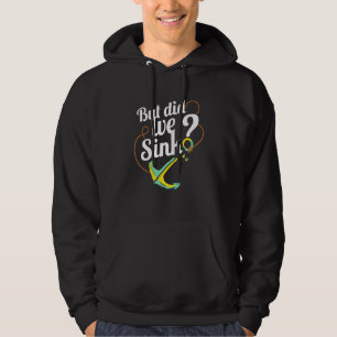 Boat Owner I Boat Captains I But Did We Sink Hoodie