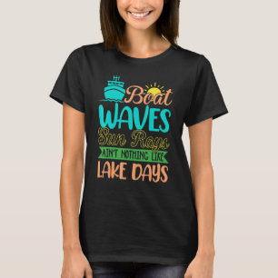 Boat Waves Sun Rays Aint Nothing Like Lake Days 1 T-Shirt