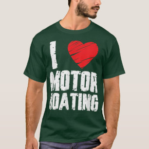 Boater Motor Boating Graphic Design I Love Motor B T-Shirt