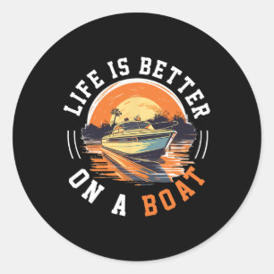 Boating Boat Captain Life Is Better On A Boat 1 Classic Round Sticker
