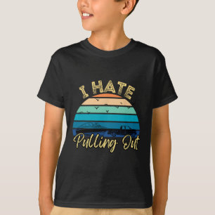 Boating Boat Owner Retro I Hate Pulling Out Pontoo T-Shirt