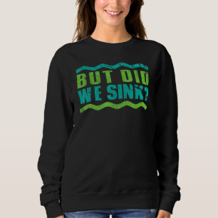 Boating But Did We Sink Boat Owner Humour Sweatshirt